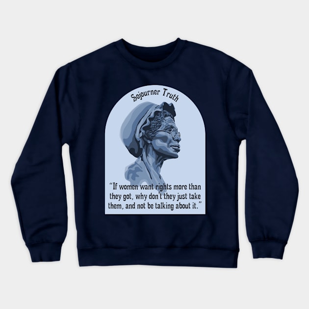 Sojourner Truth Portrait and Quote Crewneck Sweatshirt by Slightly Unhinged